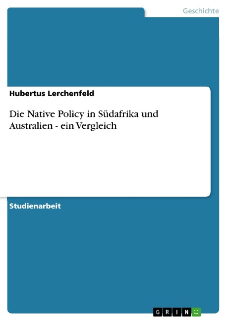 Die Native Policy in Südafrika und Australien - ein Vergleich - Hubertus Lerchenfeld