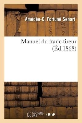 Manuel du franc-tireur - Amédée-Charles Fortuné Senart