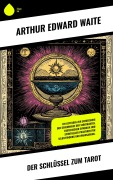 Cover-Bild zum Titel 'Der Schlüssel zum Tarot' von 'Arthur Edward Waite'