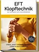Cover-Bild zum Titel 'EFT Klopftechnik - Das Praxisbuch zur Selbstanwendung: Stress, Angst & Schmerzen sanft lösen in nur 5 Minuten - inkl. Soforthilfetipps, Klopfakupressur, Klopfpunkte-Karte uvm.' von 'Carolin Schürmann'
