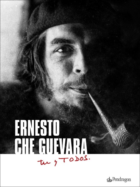 Ernesto Che Guevara. Tú y todos - 