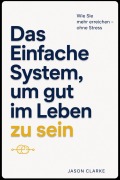 Cover-Bild zum Titel 'Das Einfache System, um gut im Leben zu sein' von 'Jason Clarke'