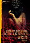 DIE ANDERE WELT - Herbert Ziergiebel