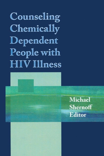 Counseling Chemically Dependent People with HIV Illness - Michael Shernoff