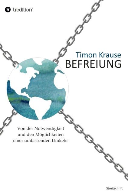 Befreiung - Von der Notwendigkeit und den Möglichkeiten einer umfassenden Umkehr - Timon Krause
