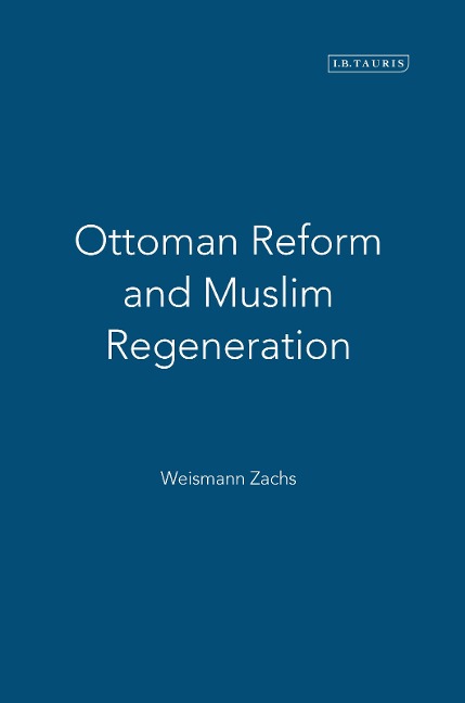Ottoman Reform and Muslim Regeneration - Weismann Zachs
