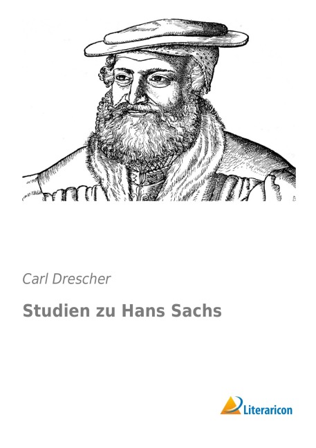 Studien zu Hans Sachs - Carl Drescher