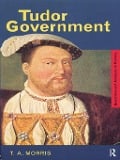 Cover-Bild zum Titel 'Tudor Government' von 'T. A. Morris'
