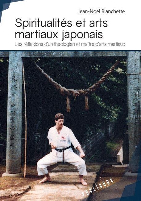 Spiritualités et arts martiaux japonais - Jean-Noël Blanchette