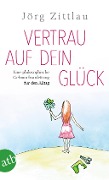 Cover-Bild zum Titel 'Vertrau auf dein Glück' von 'Jörg Zittlau'