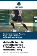 Cover-Bild zum Titel 'Methodik für die Vermittlung von Dribbeltechnik im Fußballtraining' von 'Baldomero Corozo Palama, Hugo Angulo Poroso, Diego Espinoza Burgos'