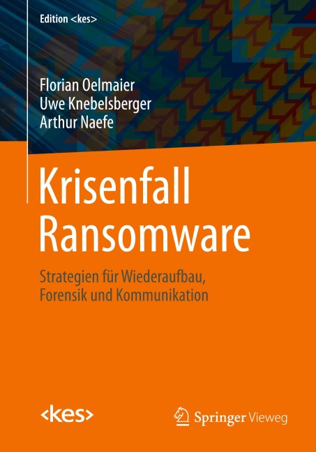 Krisenfall Ransomware - Florian Oelmaier, Arthur Naefe, Uwe Knebelsberger