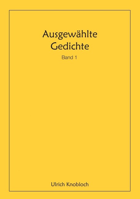 Ausgewählte Gedichte, Band 1 - Ulrich Knobloch