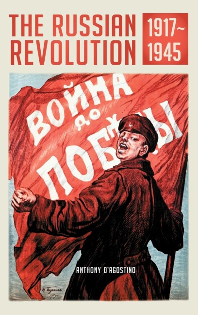 The Russian Revolution, 1917âEUR"1945 - Anthony D'Agostino
