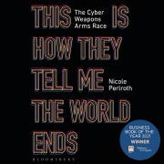 This Is How They Tell Me the World Ends - Nicole Perlroth