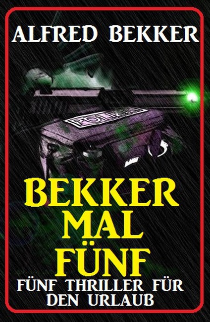 Bekker mal fünf: Fünf Thriller für den Urlaub - Alfred Bekker