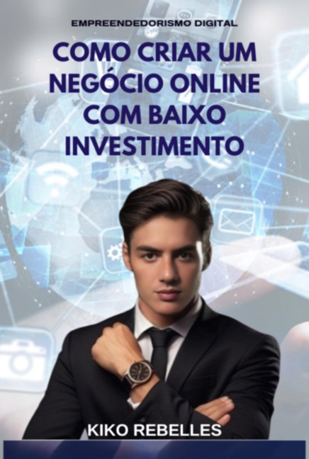Como Criar Um Negócio Online Com Baixo Investimento - Kiko Rebelles