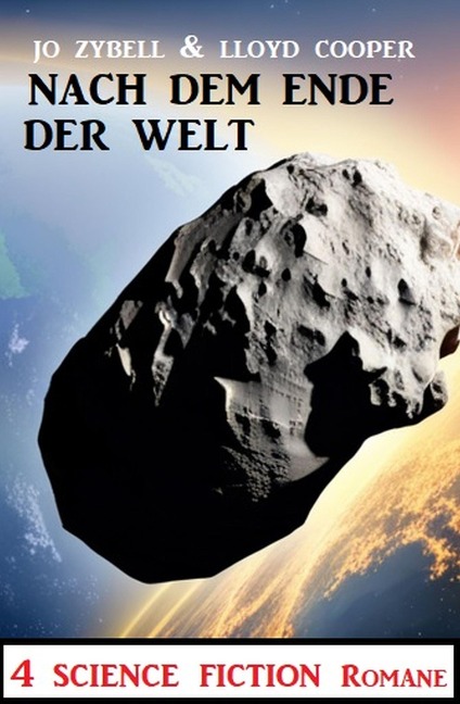 Nach dem Ende der Welt: 4 Science Fiction Romane - Jo Zybell, Lloyd Cooper