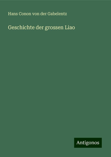 Geschichte der grossen Liao - Hans Conon Von Der Gabelentz