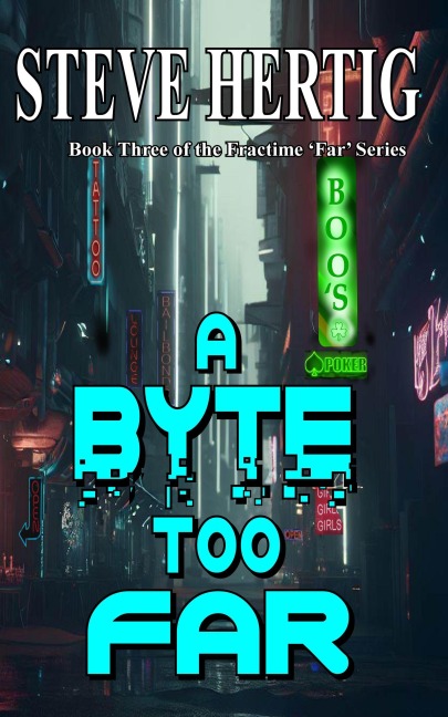 A Byte Too Far (Fractime's Far Series, #3) - Steve Hertig