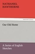 Our Old Home - Nathaniel Hawthorne