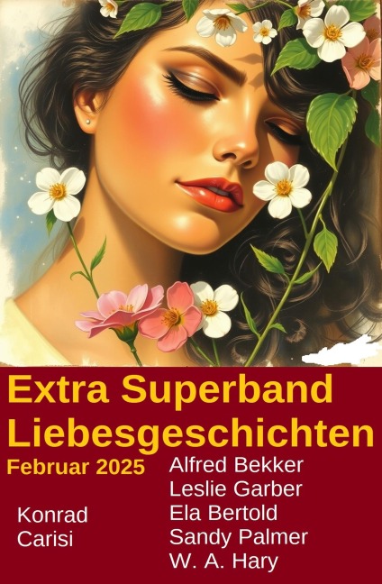 Extra Superband Liebesgeschichten Februar 2025 - Leslie Garber, Alfred Bekker, Sandy Palmer, Ela Bertolf, W. A. Hary