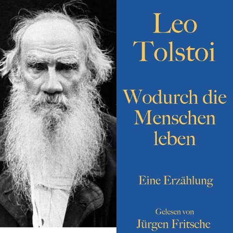 Leo Tolstoi: Wodurch die Menschen leben - Leo Tolstoi