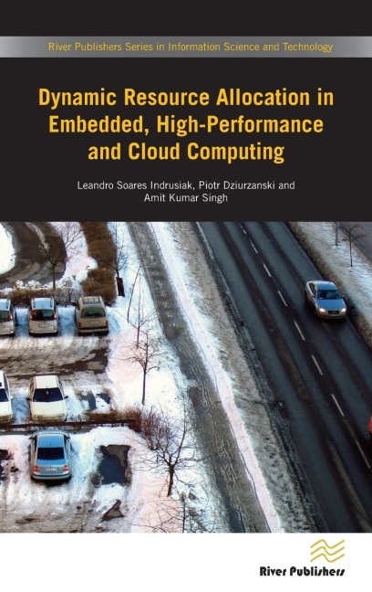 Dynamic Resource Allocation in Embedded, High-Performance and Cloud Computing - Leandro Soares Indrusiak, Piotr Dziurzanski, Amit Kumar Singh