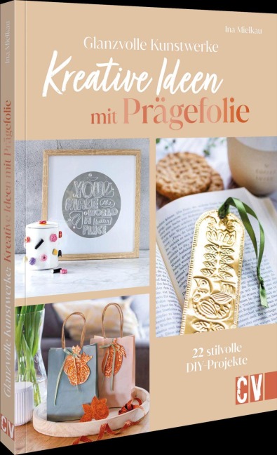 Glanzvolle Kunstwerke: Kreative Ideen mit Prägefolie - Ina Mielkau