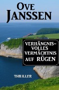 Verhängnisvolles Vermächtnis auf Rügen: Thriller - Ove Janssen