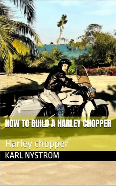 How to Build a HARLEY CHOPPER - Karl Nystrom