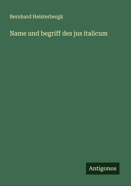 Name und begriff des jus italicum - Bernhard Heisterbergk