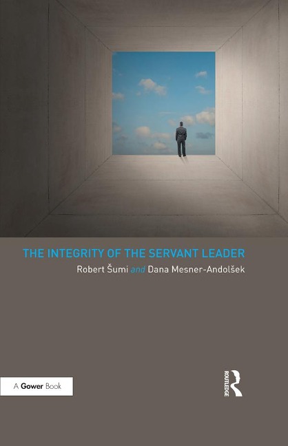 The Integrity of the Servant Leader - Robert Sumi, Dana Mesner-Andolsek