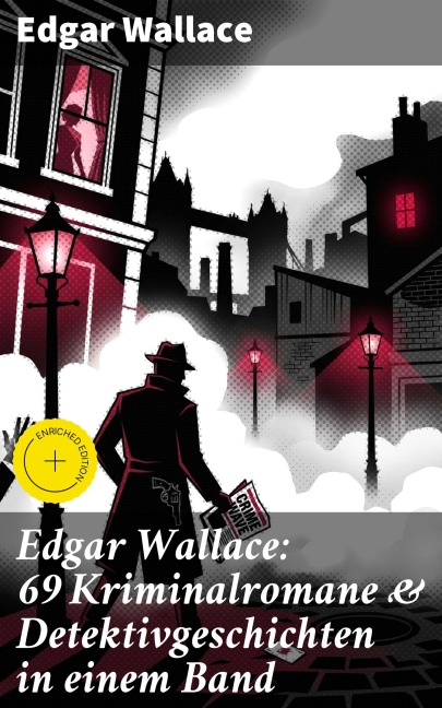 Edgar Wallace: 69 Kriminalromane & Detektivgeschichten in einem Band - Edgar Wallace