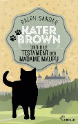 Kater Brown und das Testament der Madame Maupu - Ralph Sander