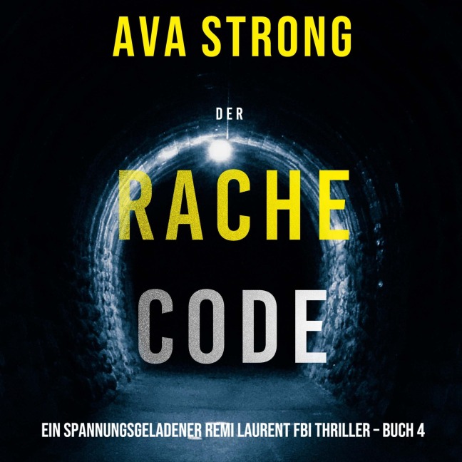 Der Rachecode (Ein spannungsgeladener Remi Laurent FBI Thriller ¿ Buch 4) - Ava Strong