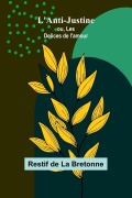 Cover-Bild zum Titel 'L'Anti-Justine; ou, Les Delices de l'amour' von 'Restif De La Bretonne'