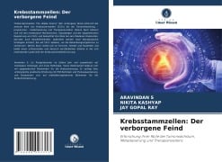 Cover-Bild zum Titel 'Krebsstammzellen: Der verborgene Feind' von 'Aravindan S, Nikita Kashyap, Jay Gopal Ray'