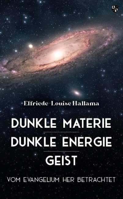 Dunkle Materie - Dunkle Energie - Geist - Elfriede-Louise Hallama