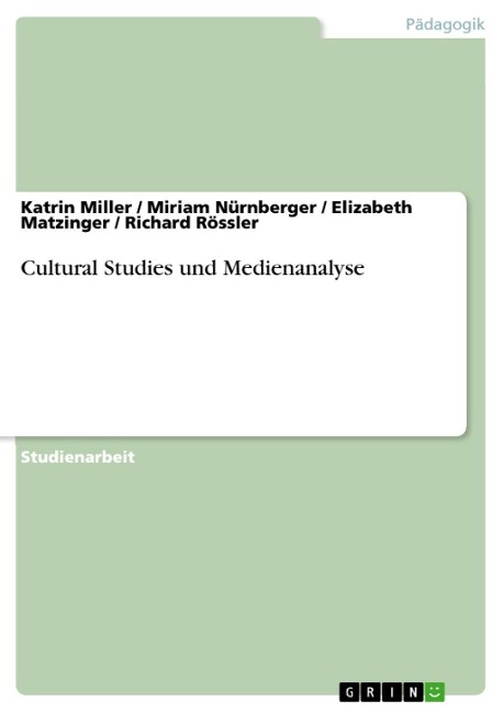 Cultural Studies und Medienanalyse - Katrin Miller, Miriam Nürnberger, Elizabeth Matzinger, Richard Rössler