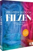 Das große Buch vom Filzen - Susanne Schaadt, Ingrid Moras, Astrid Olbrich, Claudia Saladin, Anne Geister-Pieper