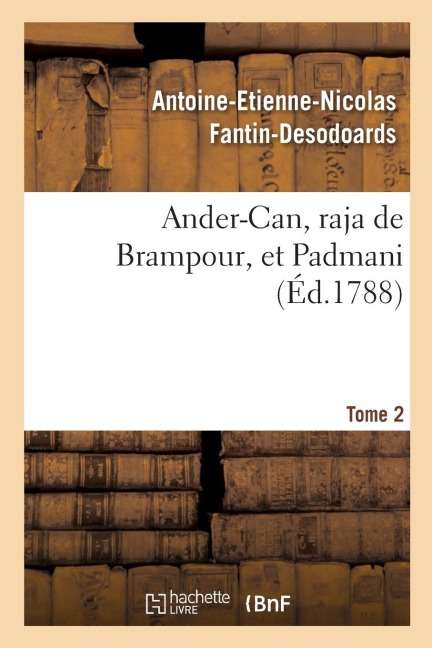 Ander-Can, Raja de Brampour, Et Padmani. Tome 2 - Antoine-Etienne-Nicolas Fantin-Desodoards