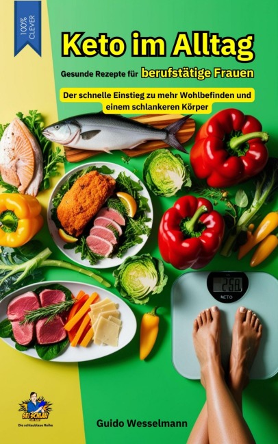 Keto im Alltag - Gesunde Rezepte für berufstätige Frauen - Guido Wesselmann