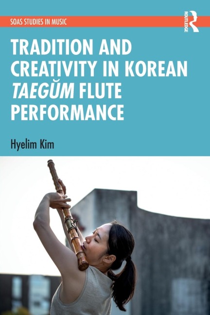 Tradition and Creativity in Korean Taeg¿m Flute Performance - Hyelim Kim