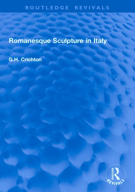 Romanesque Sculpture in Italy - G. H. Crichton