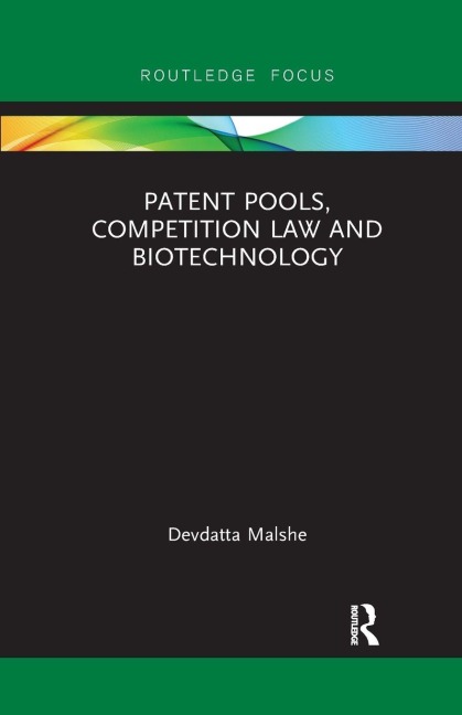 Patent Pools, Competition Law and Biotechnology - Devdatta Malshe