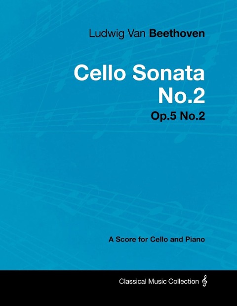 Ludwig Van Beethoven - Cello Sonata No.2 - Op.5 No.2 - A Score for Cello and Piano - Ludwig van Beethoven