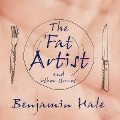Cover-Bild zum Titel 'The Fat Artist and Other Stories Lib/E' von 'Benjamin Hale'