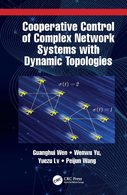 Cooperative Control of Complex Network Systems with Dynamic Topologies - Guanghui Wen, Peijun Wang, Wenwu Yu, Yuezu Lv