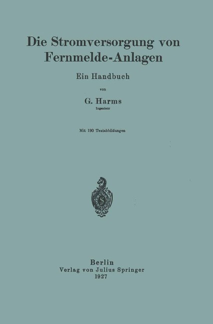 Die Stromversorgung von Fernmelde-Anlagen - G. Harms